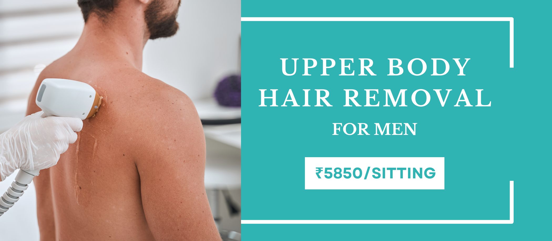 Upper Body Laser Offer for Men Esthetica Clinic